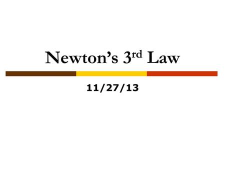 Newton’s 3rd Law 11/27/13.