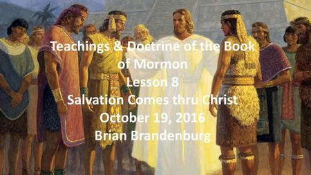 Teachings & Doctrine of the Book of Mormon Salvation Comes thru Christ