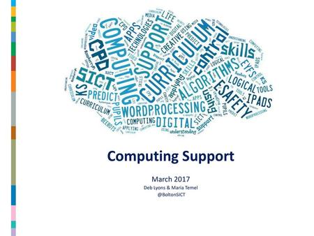 March 2017 Deb Lyons & Maria Temel @BoltonSICT Computing Support March 2017 Deb Lyons & Maria Temel @BoltonSICT.