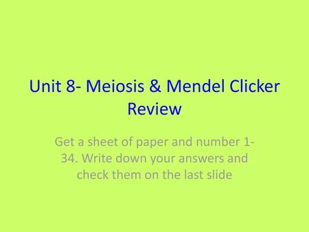Unit 8- Meiosis & Mendel Clicker Review