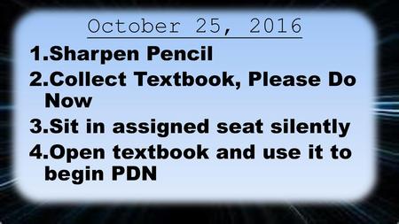 October 25, 2016 Sharpen Pencil Collect Textbook, Please Do Now