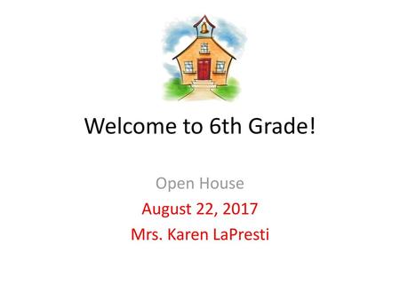 Open House August 22, 2017 Mrs. Karen LaPresti