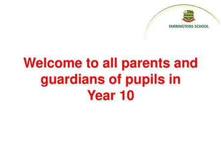Welcome to all parents and guardians of pupils in Year 10