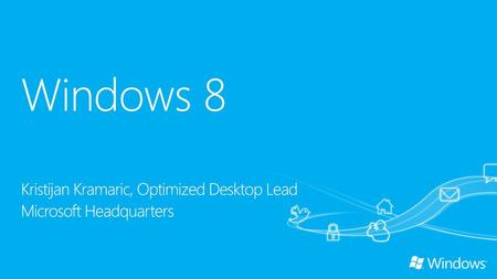 Windows 8 Kristijan Kramaric, Optimized Desktop Lead