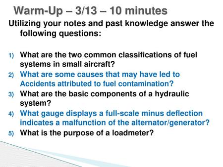 Warm-Up – 3/13 – 10 minutes Utilizing your notes and past knowledge answer the following questions: What are the two common classifications of fuel systems.