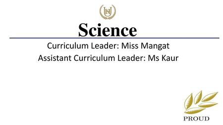 Curriculum Leader: Miss Mangat Assistant Curriculum Leader: Ms Kaur