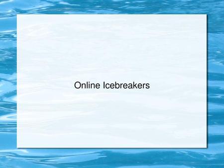Online Icebreakers.