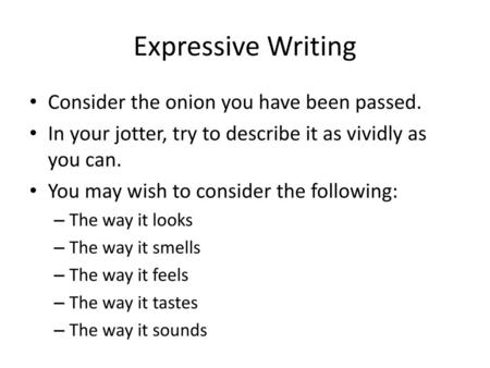 Expressive Writing Consider the onion you have been passed.