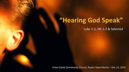 “Hearing God Speak” Luke 1-2, Mt 1-2 & Selected