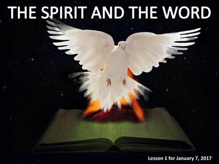 THE SPIRIT AND THE WORD Lesson 1 for January 7, 2017.
