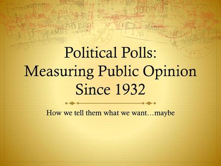 Political Polls: Measuring Public Opinion Since 1932