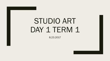Studio Art Day 1 Term 1 8.23.2017.