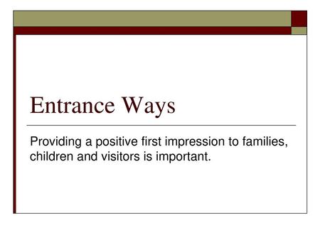 Entrance Ways Providing a positive first impression to families, children and visitors is important.