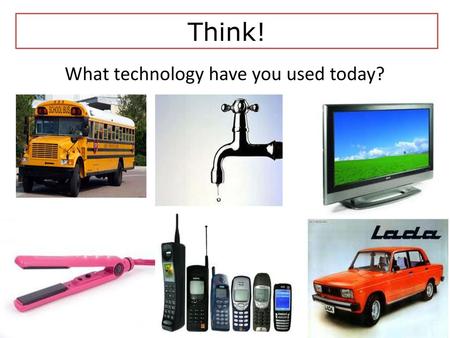 What technology have you used today?