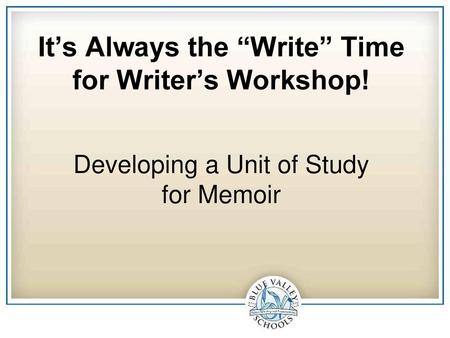 It’s Always the “Write” Time for Writer’s Workshop!