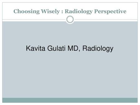 Choosing Wisely : Radiology Perspective