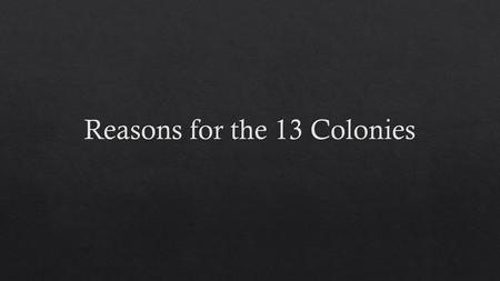 Reasons for the 13 Colonies