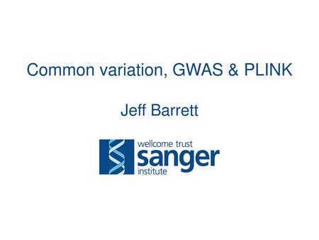 Common variation, GWAS & PLINK