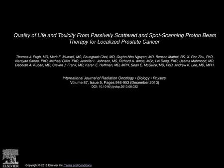 Quality of Life and Toxicity From Passively Scattered and Spot-Scanning Proton Beam Therapy for Localized Prostate Cancer  Thomas J. Pugh, MD, Mark F.