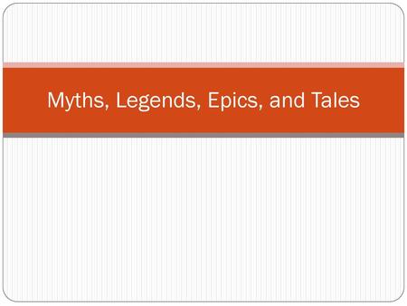 Myths, Legends, Epics, and Tales