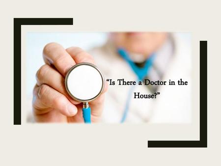 “Is There a Doctor in the House?”