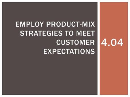 Employ product-mix strategies to meet customer expectations