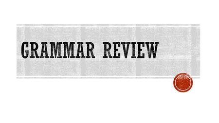 Grammar Review.