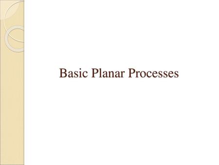 Basic Planar Processes