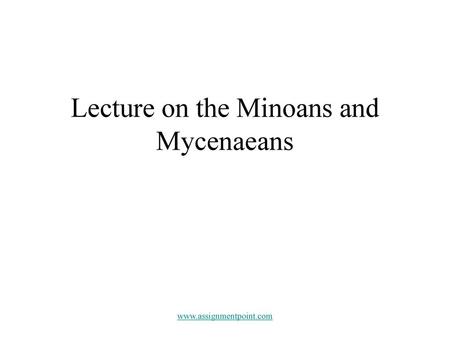 Lecture on the Minoans and Mycenaeans