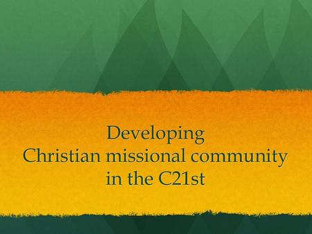 Developing Christian missional community in the C21st