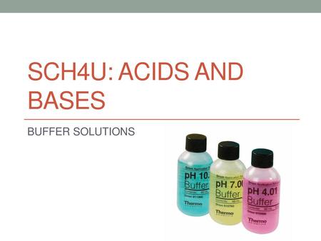 SCH4U: Acids and Bases BUFFER SOLUTIONS.
