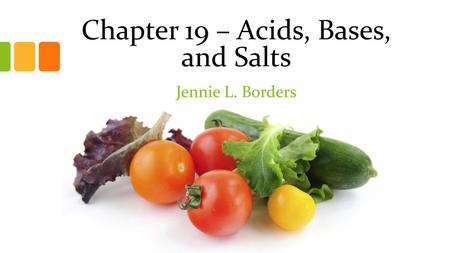 Chapter 19 – Acids, Bases, and Salts