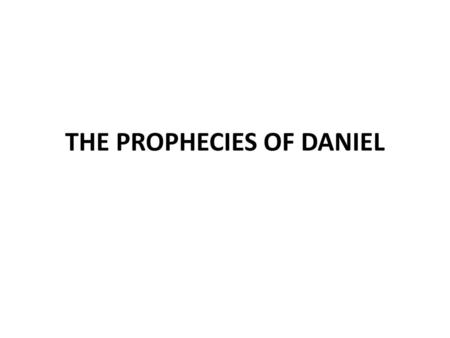THE PROPHECIES OF DANIEL