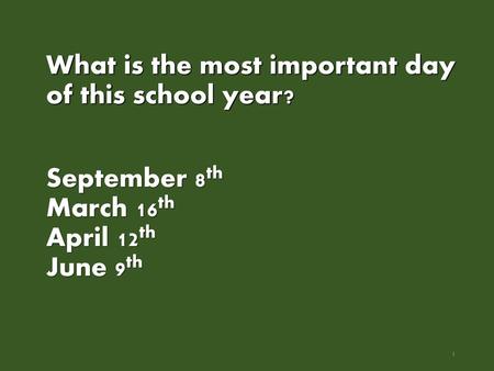 What is the most important day of this school year?