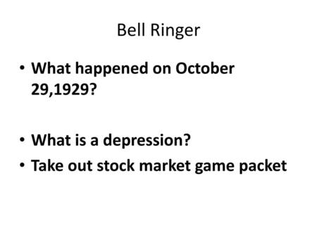 Bell Ringer What happened on October 29,1929? What is a depression?