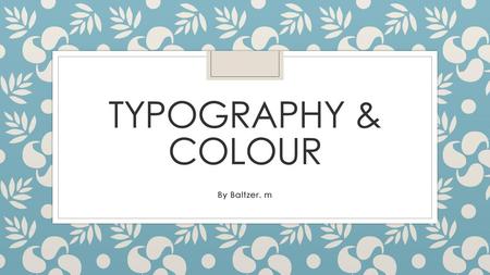 Typography & Colour By Baltzer. m.