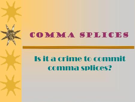 Is it a crime to commit comma splices?