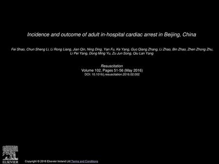 Incidence and outcome of adult in-hospital cardiac arrest in Beijing, China  Fei Shao, Chun Sheng Li, Li Rong Liang, Jian Qin, Ning Ding, Yan Fu, Ke Yang,
