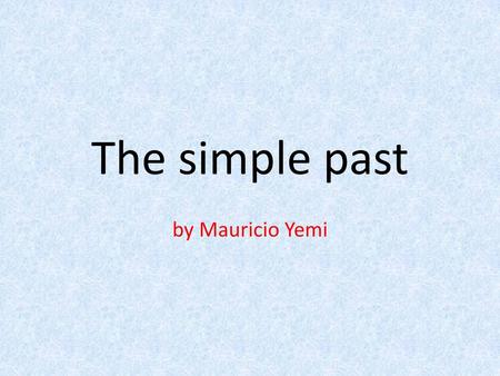 The simple past by Mauricio Yemi.