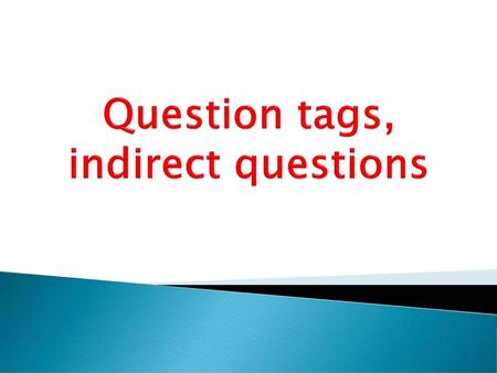 Question tags, indirect questions