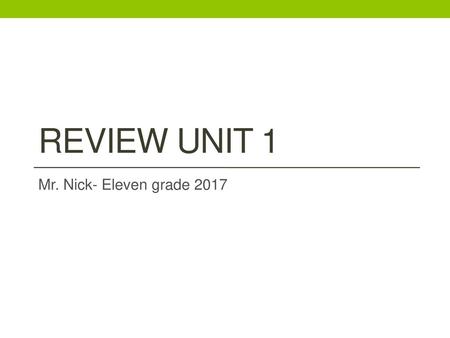 Review unit 1 Mr. Nick- Eleven grade 2017.