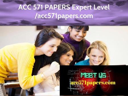 ACC 571 PAPERS Expert Level /acc571papers.com