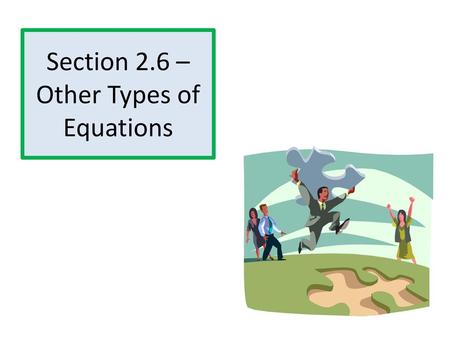 Section 2.6 – Other Types of Equations