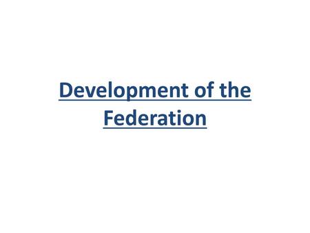 Development of the Federation
