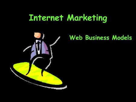 Internet Marketing Web Business Models.