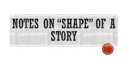 Notes on “shape” of a story