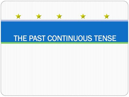 THE PAST CONTINUOUS TENSE