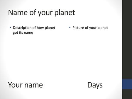 Name of your planet Your name Days