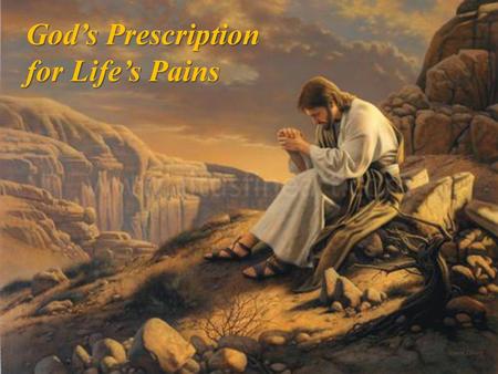 God’s Prescription for Life’s Pains