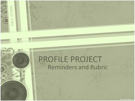 PROFILE PROJECT Reminders and Rubric.
